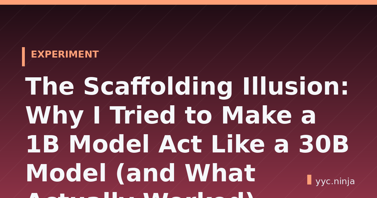 The Scaffolding Illusion: Why I Tried to Make a 1B Model Act Like a 30B Model (and What Actually Worked)
