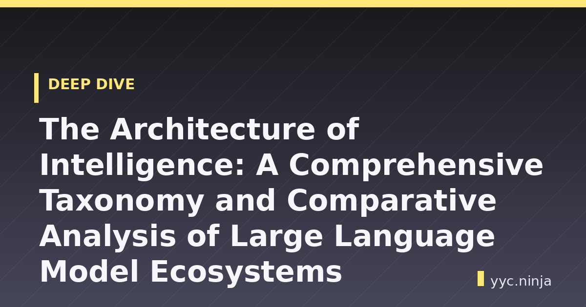 The Architecture of Intelligence: A Comprehensive Taxonomy and Comparative Analysis of Large Language Model Ecosystems