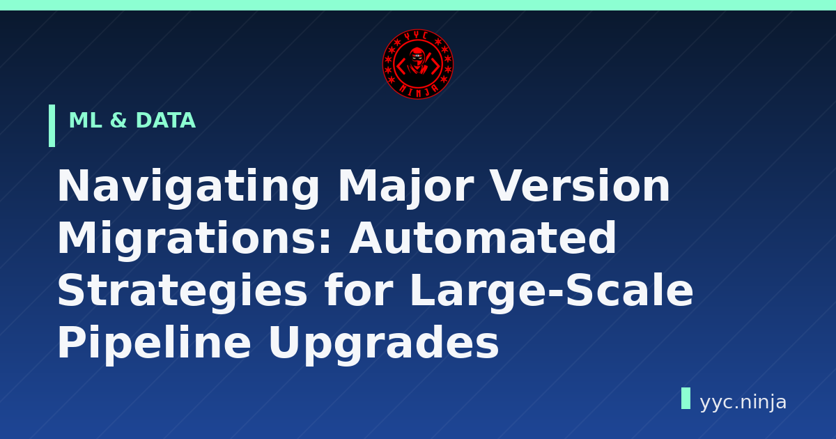 Navigating Major Version Migrations: Automated Strategies for Large-Scale Pipeline Upgrades