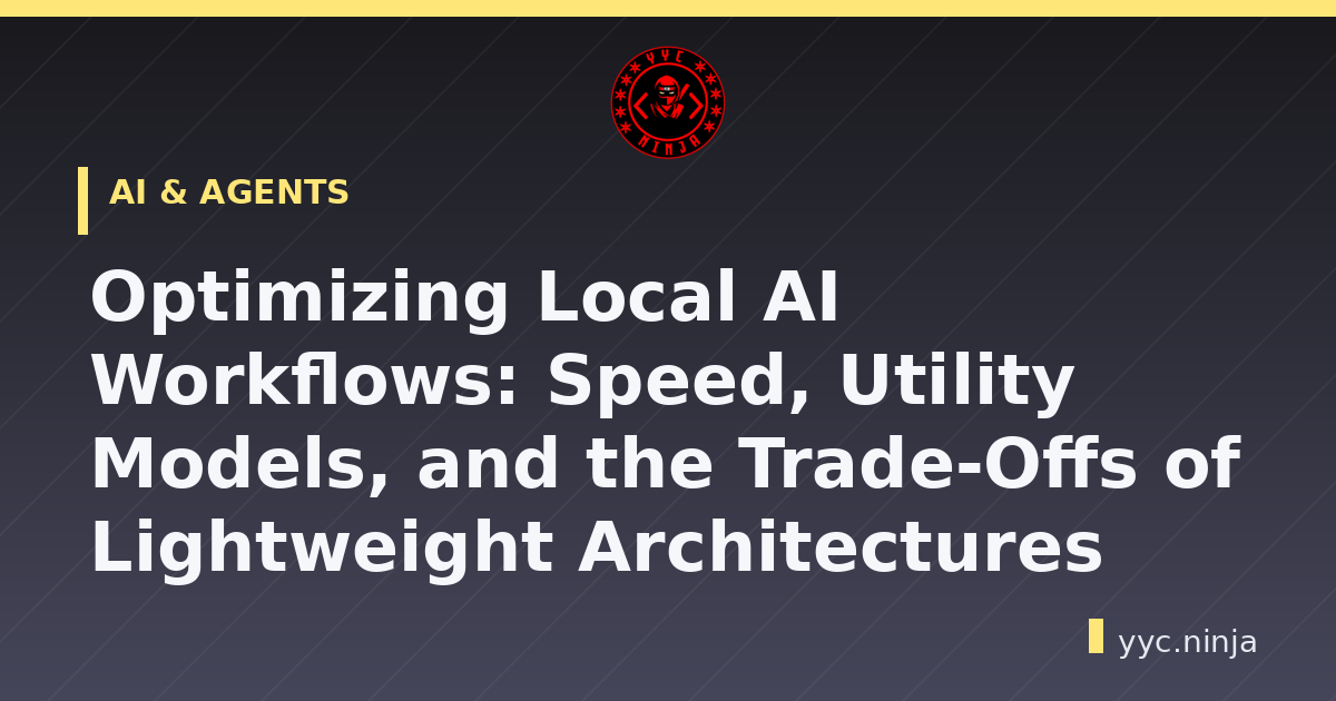 Optimizing Local AI Workflows: Speed, Utility Models, and the Trade-Offs of Lightweight Architectures