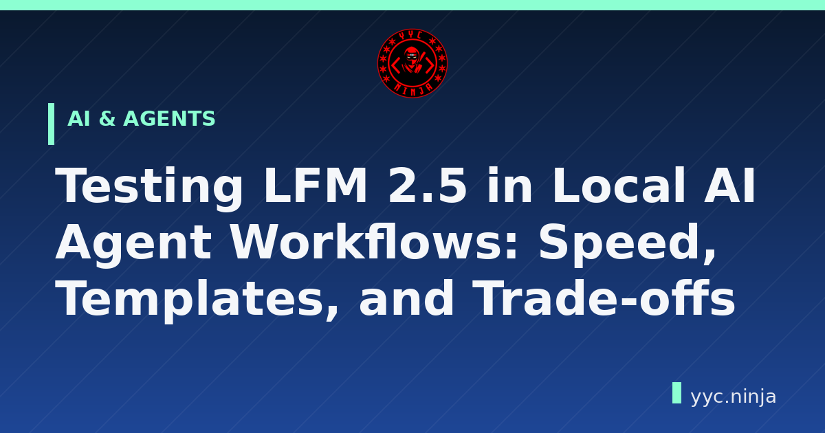 Testing LFM 2.5 in Local AI Agent Workflows: Speed, Templates, and Trade-offs
